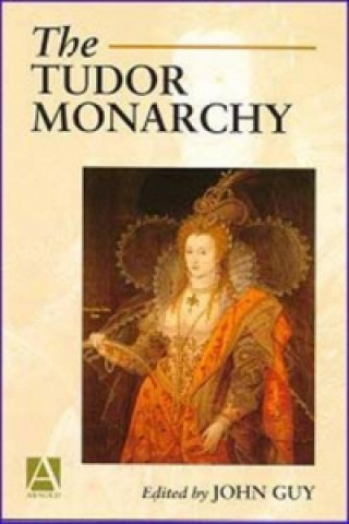 Kniha Tudor Monarchy John Guy