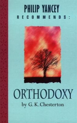 Carte Philip Yancey Recommends: Orthodoxy G. K. Chesterton