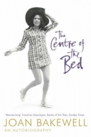 Kniha Centre of the Bed: An Autobiography Joan Bakewell