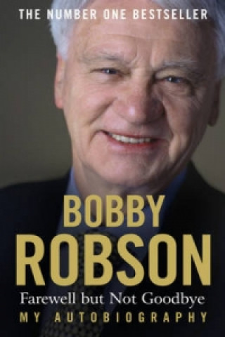 Kniha Bobby Robson: Farewell but not Goodbye - My Autobiography Bobby Robson