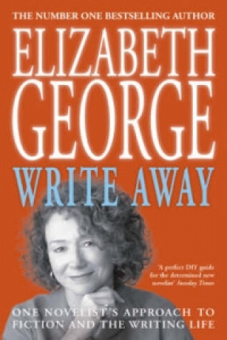 Kniha Write Away: One Novelist's Approach To Fiction and the Writing Life Elizabeth George