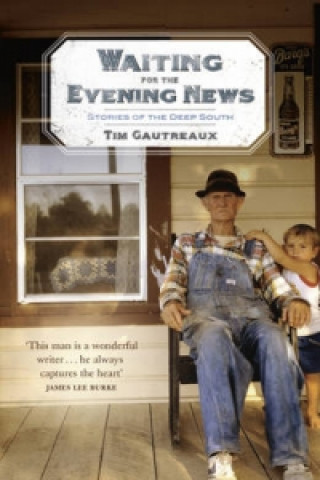 Carte Waiting for the Evening News: Stories of the Deep South Tim Gautreaux