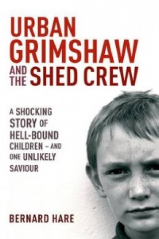 Könyv Urban Grimshaw and The Shed Crew Bernard Hare