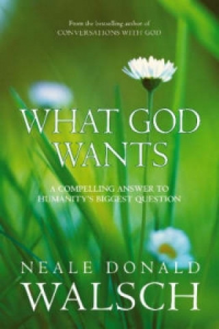 Könyv What God Wants Neale Donald Walsch