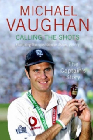 Kniha Calling the Shots: The Captain's Story Michael Vaughan