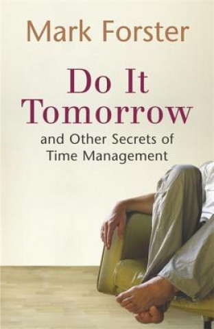 Kniha Do It Tomorrow and Other Secrets of Time Management Mark Forster