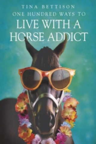 Könyv One Hundred Ways to Live With a Horse Addict Tina Bettison