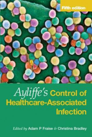 Könyv Ayliffe's Control of Healthcare-Associated Infection Adam Fraise