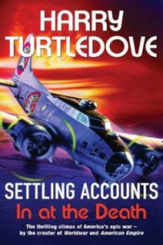 Knjiga Settling Accounts: In at the Death Harry Turtledove