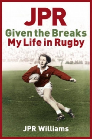 Carte JPR: Given the Breaks - My Life in Rugby JPR Williams