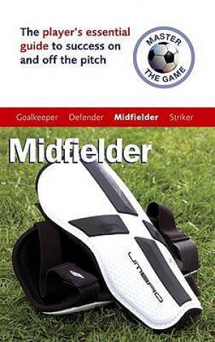 Kniha Master the Game: Midfielder Paul Broadbent