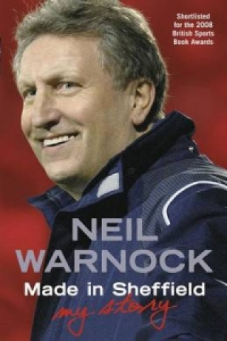 Kniha Made in Sheffield: Neil Warnock - My Story Neil Warnock