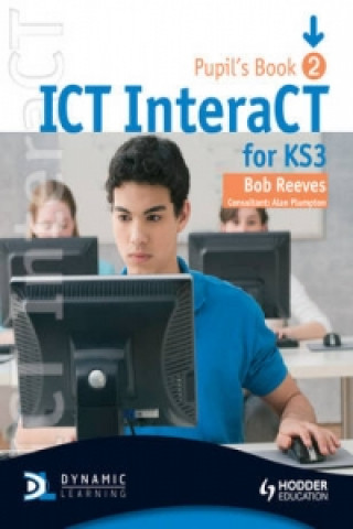 Kniha ICT InteraCT for Key Stage 3 Pupil's Book 2 Bob Reeves