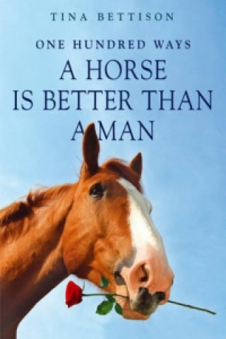 Kniha 100 Ways a Horse is Better than a Man Tina Bettison