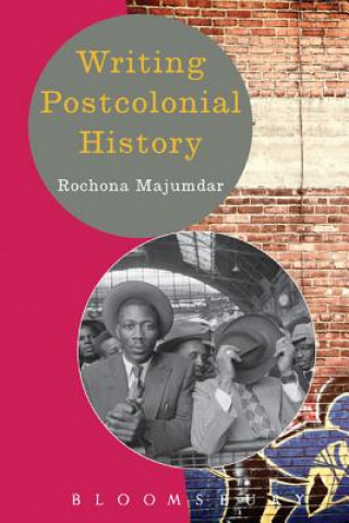 Kniha Writing Postcolonial History Rochona Majumdar