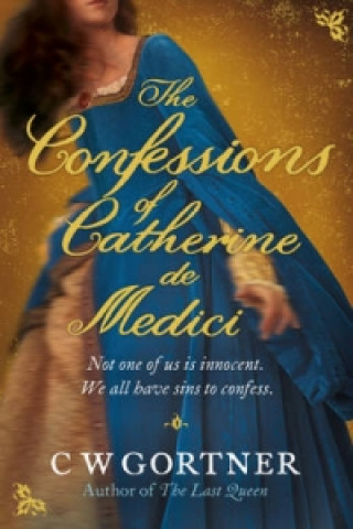 Книга Confessions of Catherine de Medici CW Gortner