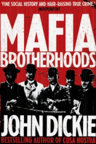 Kniha Mafia Brotherhoods: Camorra, mafia, 'ndrangheta: the rise of the Honoured Societies John Dickie