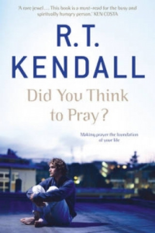 Kniha Did You Think to Pray? R T Kendall