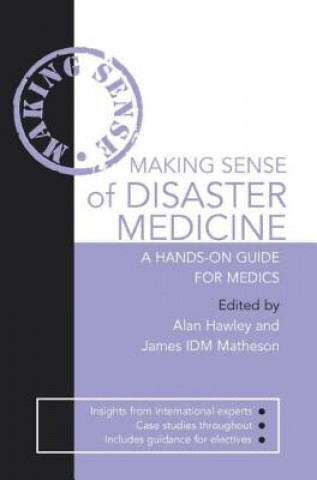 Könyv Making Sense of Disaster Medicine: A Hands-on Guide for Medics Alan Hawley