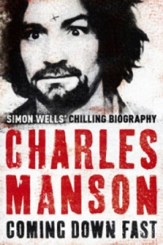 Kniha Charles Manson: Coming Down Fast Simon Wells