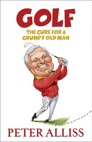 Kniha Golf - The Cure for a Grumpy Old Man Peter Alliss