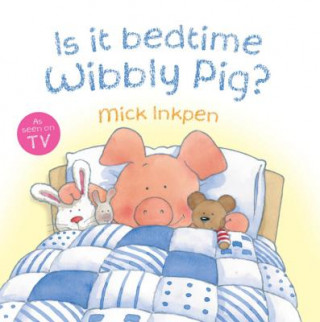 Könyv Wibbly Pig: Is It Bedtime Wibbly Pig? Mick Inkpen