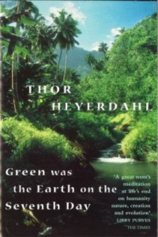 Книга Green Was The Earth On The Seventh Day Thor Heyerdahl