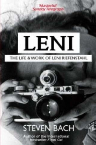 Kniha Leni: The Life And Work Of Leni Riefenstahl Steven Bach