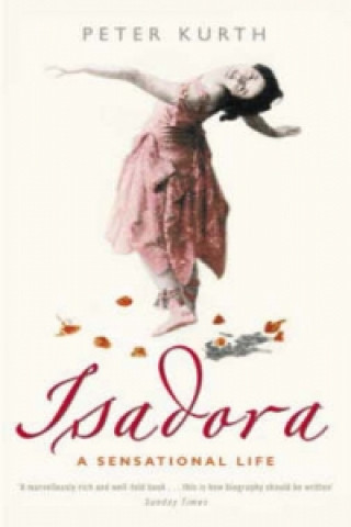 Книга Isadora: A Sensational Life Peter Kurth