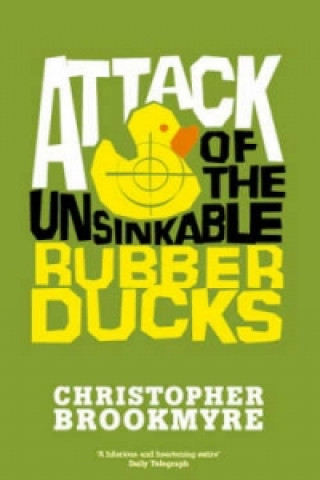 Knjiga Attack Of The Unsinkable Rubber Ducks Christopher Brookmyre