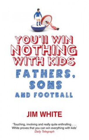 Kniha You'll Win Nothing With Kids Jim White