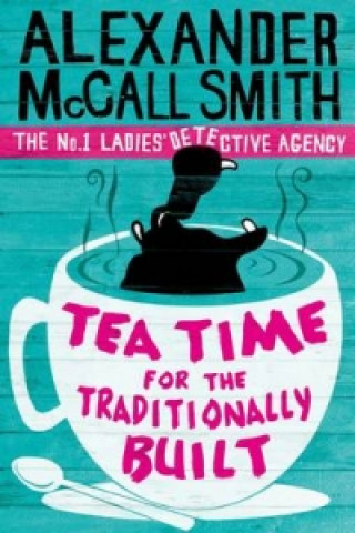 Kniha Tea Time For The Traditionally Built Alexander McCall Smith