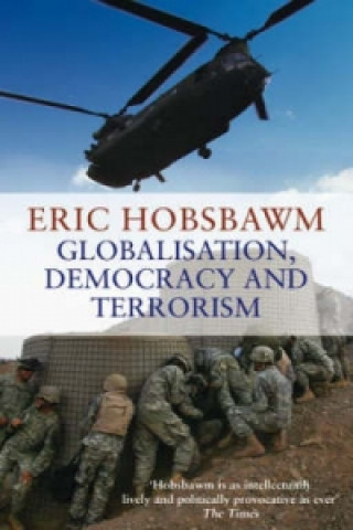 Książka Globalisation, Democracy And Terrorism Eric Hobsbawm