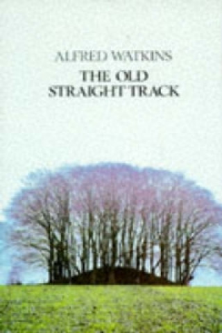Kniha Old Straight Track Alfred Watkins