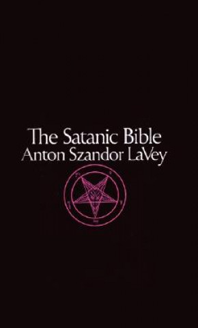 Carte The Satanic Bible Anton Szandor Lavey