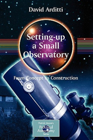 Kniha Setting-Up a Small Observatory: From Concept to Construction David Arditti