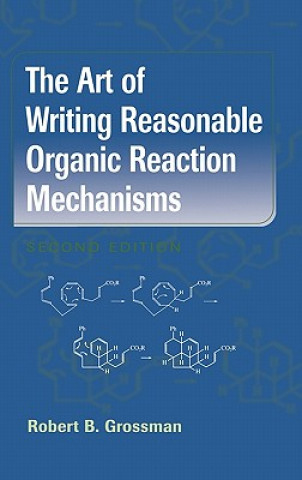 Kniha Art of Writing Reasonable Organic Reaction Mechanisms Robert B. Grossman