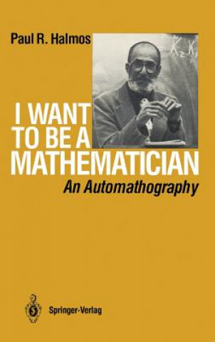 Carte I Want to be a Mathematician P.R. Halmos