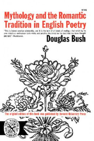 Könyv Mythology and the Romantic Tradition in English Poetry Douglas Bush