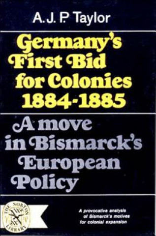 Könyv Germany's First Bid for Colonies, 1884-1885 Taylor