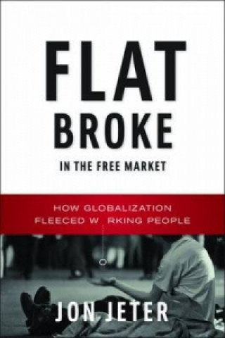 Книга Flat Broke in the Free Market Jon Jeter