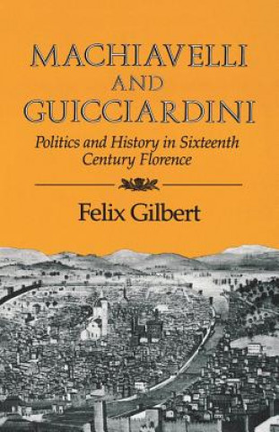 Kniha Machiavelli and Guicciardini Felix Gilbert