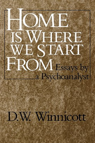 Kniha Home is Where We Start from - Essays by a Psychoanalyst (Paper) D W Winnicott
