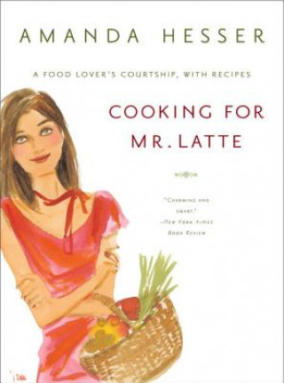 Book Cooking for Mr Latte Amanda Hesser
