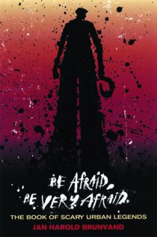 Книга Be Afraid, Be Very Afraid Jan Harold Brunvand