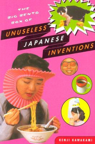 Kniha Big Bento Box of Unuseless Japanese Inventions Kenji Kawakami