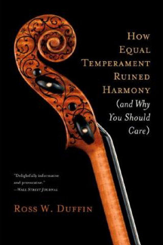 Könyv How Equal Temperament Ruined Harmony (and Why You Should Care) Ross Duffin