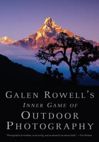 Kniha Galen Rowell's Inner Game of Outdoor Photography Galen Rowell