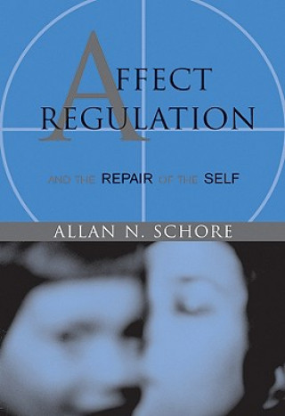 Kniha Affect Regulation and the Repair of the Self A N Schore