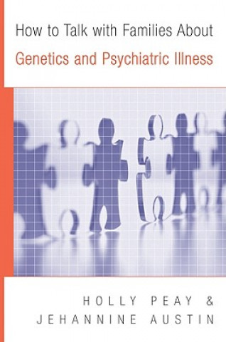 Kniha How to Talk with Families About Genetics and Psychiatric Illness Holly Landrum Peay